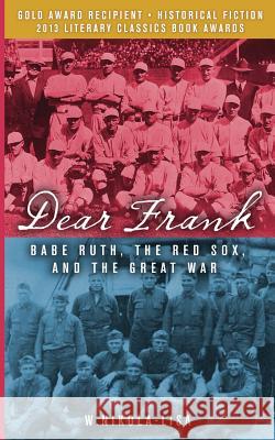 Dear Frank: Babe Ruth, the Red Sox, and the Great War W. Nikola-Lisa 9780991218363