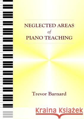 Neglected Areas of Piano Teaching Trevor Barnard   9780991223237 Diversions LLC