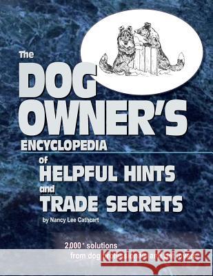 The Dogs Owner's Encyclopedia of Helpful Hints and Trade Secrets: 2,000+ Solutions From Dog Professionals and Pet Lovers Cathcart, Nancy Lee 9780991229802 Sheltie Pacesetter or Nancy Lee Cathcart