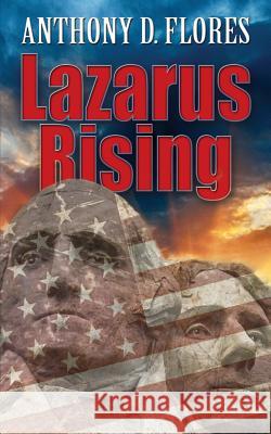 Lazarus Rising Anthony D. Flores 9780991231201 John Galt Publishing