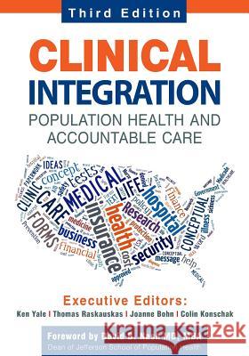 Clinical Integration. Population Health and Accountable Care, Third Edition Ken Yale Thomas a. Raskauskas Joanne Bohn 9780991234547