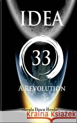 Idea33-A Revolution Sheala Dawn Henke 9780991236329 SDH Publishing