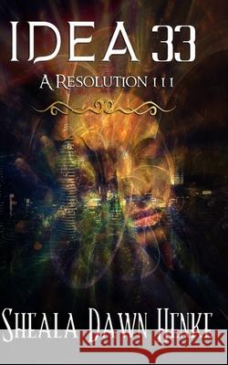 IDEA33- A Resolution Henke, Sheala Dawn 9780991236350 SDH Publishing