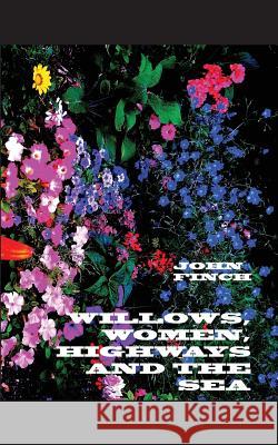 Willows, Women, Highways and the Sea John Finch 9780991238804 Magnus Atrox Musa Publishing