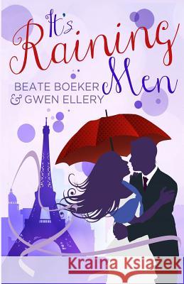 It's Raining Men: A Romantic Comedy Beate Boeker Gwen Ellery 9780991240517