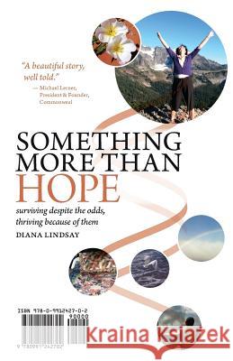 Something More Than Hope/Something More Than Everything: Surviving Despite the Odds, Thriving Because of Them Lindsay, Diana C. 9780991242702 Inroads Press