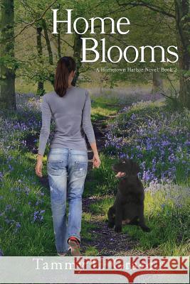 Home Blooms: A Hometown Harbor Novel Tammy L. Grace 9780991243426