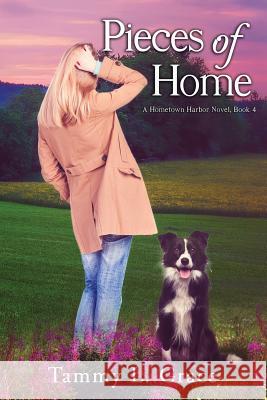 Pieces of Home: A Hometown Harbor Novel Tammy L. Grace 9780991243488