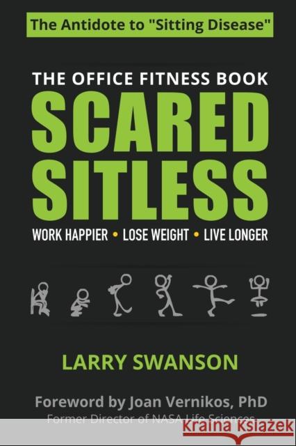 Scared Sitless: The Office Fitness Book Larry, Swanson 9780991244133 Elless Media, LLC