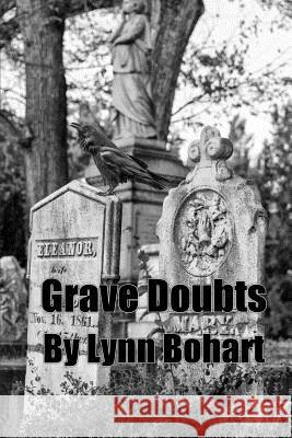 Grave Doubts Lynn Bohart 9780991245529