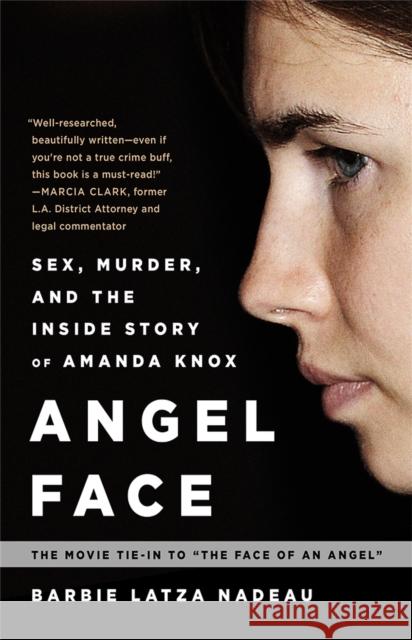 Angel Face: Sex, Murder, and the Inside Story of Amanda Knox [The Movie Tie-In to the Face of an Angel] Barbie Latz 9780991247622 Beast Books