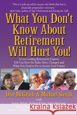 What You Don't Know About Retirement Will Hurt You! McGrath, Dan 9780991250110 People Tested Publications