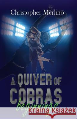 A Quiver of Cobras: Beginnings Christopher Merlino 9780991250318 Sola Fide Publishing