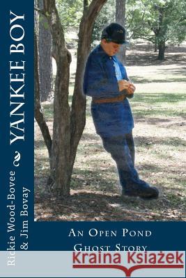 Yankee Boy: An Open Pond Ghost Story Rickie Wood-Bovee Jim Bovay 9780991254620