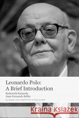 Leonardo Polo: A Brief Introduction Roderrick Esclanda Juan Fernando Selles 9780991256822