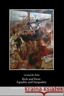 Rich and Poor: Equality and Inequality Leonardo Polo 9780991256839 Leonardo Polo Institute of Philosophy