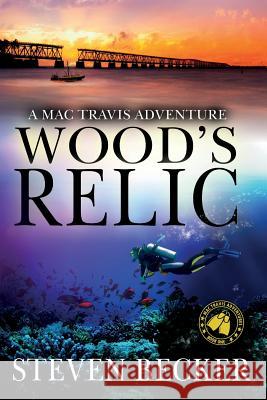 Wood's Relic: An Early Mac Travis Adventure Steven Becker 9780991258451 White Marlin Press