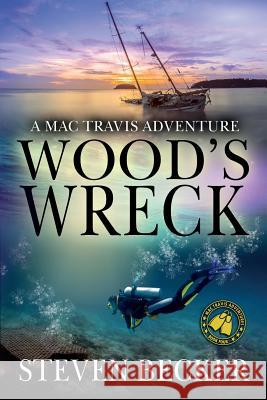 Wood's Wreck: Mac Travis Adventure Thrillers Steven Becker 9780991258475 White Marlin Press