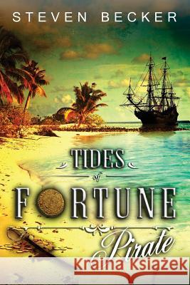 Tides of Fortune: Pirate Steven Becker 9780991258499 White Marlin Press