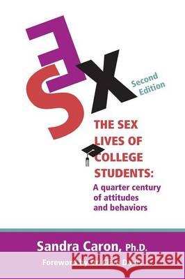 The Sex Lives of College Students: A Quarter Century of Attitudes and Behaviors Sandra L Caron Val Ireland Clive Davis 9780991260133 Maine College Press, Inc.
