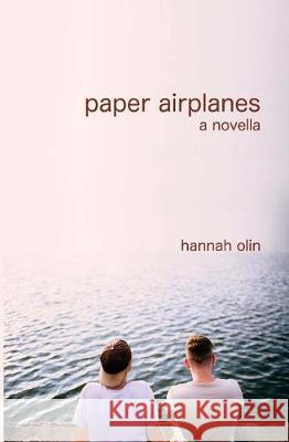 Paper Airplanes Hannah Olin 9780991261734