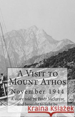A Visit to Mount Athos: November 1944 George G. Spanos Peter McIntyre Peter Howorth 9780991265336 Athos Press