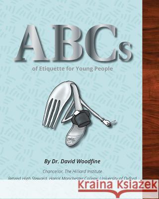 ABCs of Etiquette for Young People Dr David Woodfine Jessa R. Sexton Jessa R. Sexton 9780991279258