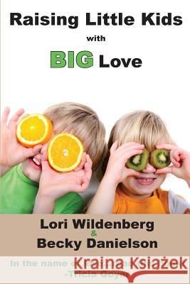 Raising Little Kids With Big Love Danielson, Becky 9780991284245 Bold Vision Books