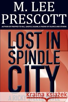 Lost in Spindle City: A Ricky Steele Novel M. Lee Prescott 9780991285525 Mt. Hope Press