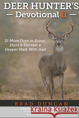 Deer Hunter's Devotional II: 31 More Days to Scout, Hunt & Harvest a Deeper Walk with God Bobby L. Martin Josh Turner Tanner Ward 9780991285884