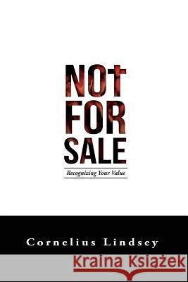 Not For Sale: Recognizing Your Value Lindsey, Cornelius Antonio 9780991291304