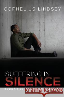 Suffering in Silence: Recognizing That You Are Not Alone Cornelius Lindsey 9780991291359 Cornelius Lindsey Enterprises