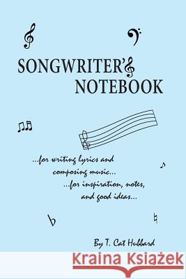 Songwriter's Notebook T Cat Hubbard   9780991292714 New Music Media