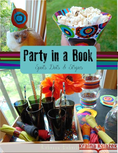 Party in a Book: Spots, Dots, and Stripes Rebecca Emberley 9780991293544 Two Little Birds