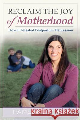 Reclaim The Joy of Motherhood: How I Defeated Postpartum Depression Ink, Inc Christine 9780991294305 Dbb Publishing