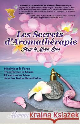 Les Secrets D'Aromatherapie Pour Le Mieux-Etre Marina Dufort 9780991296453 Expert Author Publishing