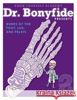 Bones of the Foot, Leg and Pelvis: Book 2 Know Yourself 9780991296811 Know Yourself, Inc.
