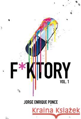 F*KTORY Vol. 1 Ponce, Jorge Enrique 9780991297450 Jorge Enrique Ponce