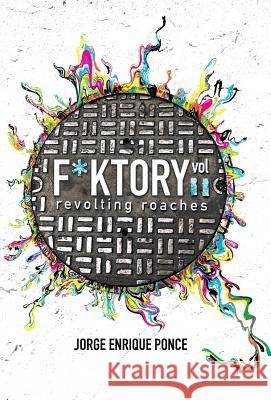 F*KTORY Vol. 2: Revolting Roaches Ponce, Jorge Enrique 9780991297498 Jorge Enrique Ponce