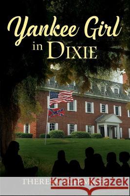 Yankee Girl in Dixie Theresa Schimmel 9780991299843