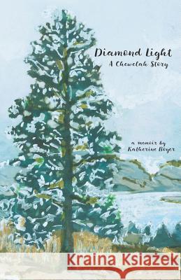 Diamond Light: A Chewelah Story Katherine Boyer 9780991300037 Blue Jay Press