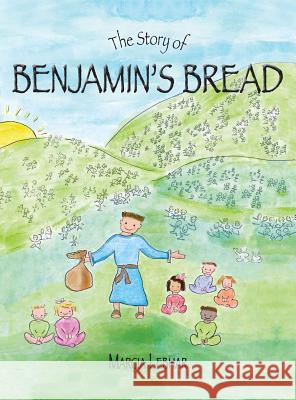 The Story of Benjamin's Bread Marcia Lebhar Marcia Lebhar 9780991301034 Bare Branch Publishing