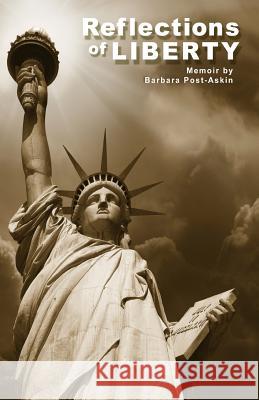 Reflections of Liberty: Barbara Post-Askin Barbara Post-Askin 9780991301300