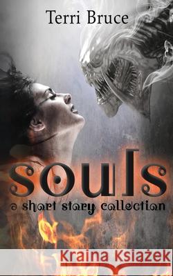 Souls: A Short Story Collection Terri Bruce 9780991303663 Mictlan Publishing