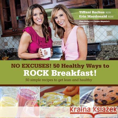 No Excuses - 50 Healthy Ways to ROCK breakfast MacDonald, Erin 9780991306305 U Rock Girl