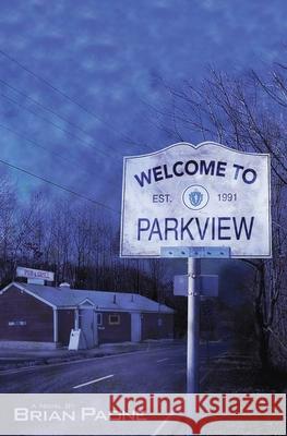 Welcome To Parkview: A Cerebral-Horror Novel of the Macabre Paone, Brian 9780991309146 Scout Media