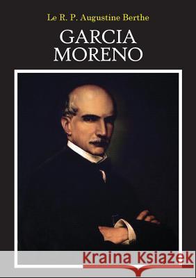 Garcia Moreno Augustine Berthe 9780991311286 Society of St. Pius X