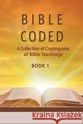 Bible Coded: A Collection of Cryptograms of Bible Teachings David Conine 9780991312191 Master Press