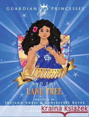 Princess Leilani and the Lanu Tree Juliann T Anesi Genielysse Reyes  9780991319466 Guardian Princess Alliance