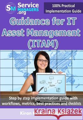 Guidance for IT Asset Management (ITAM): Step by step implementation guide with workflows, metrics, best practices and checklists Servicemanagers Org 9780991320509 Servicemanagers.Org